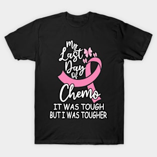 My Last Day Of Chemo It Was Tough But I Was tougher T-Shirt